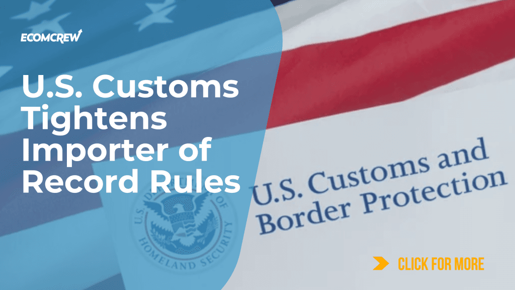 U.S. Customs Tightens Importer of Record Rules