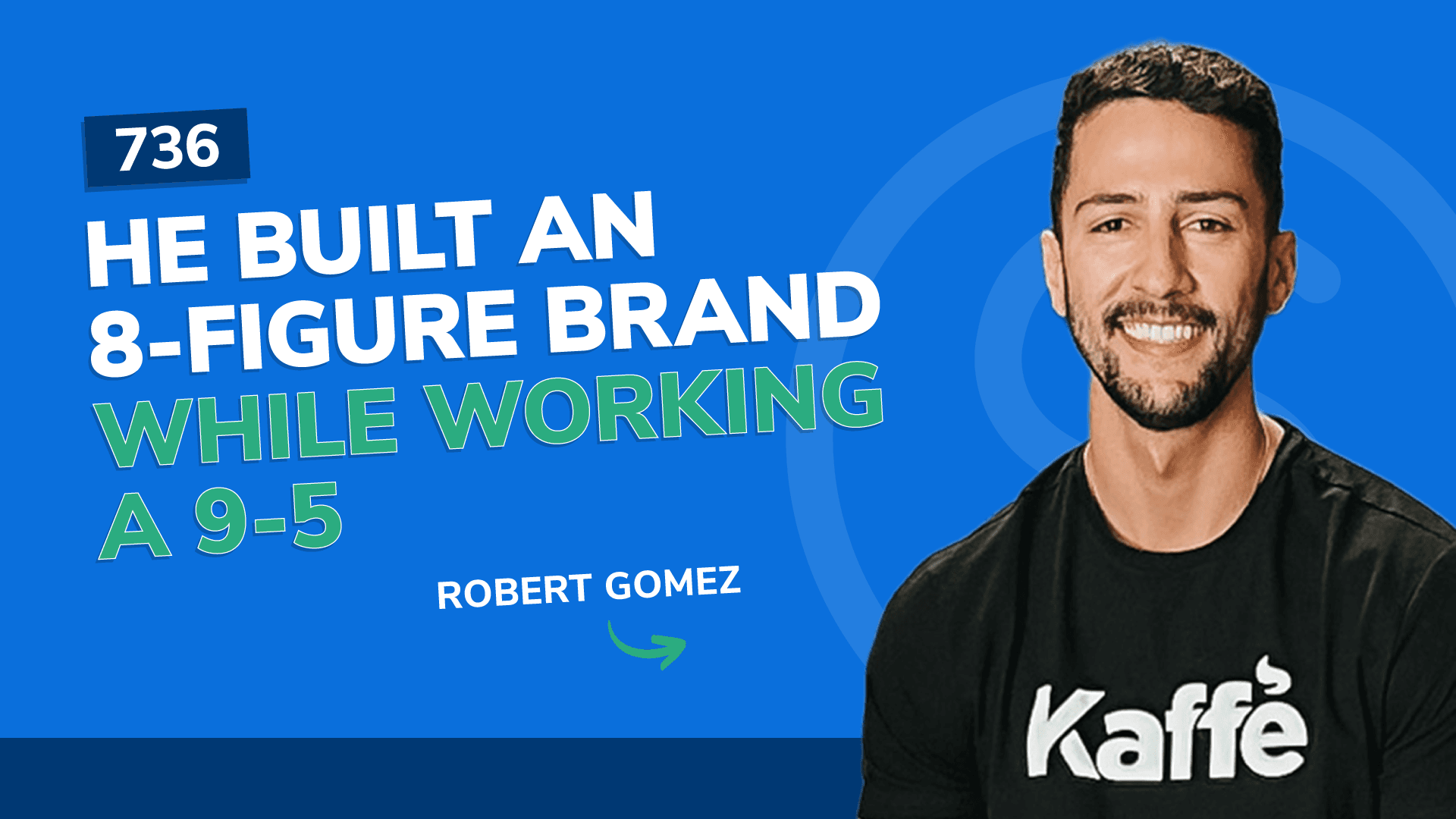 #736 – He Built An 8-Figure Brand While Working A 9-5