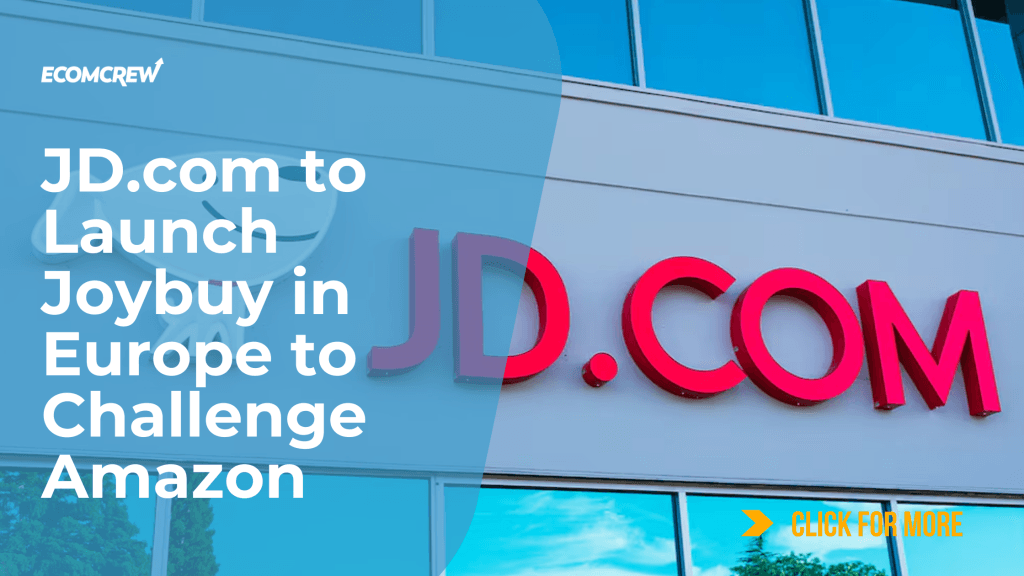 JD.com to Launch Joybuy in Europe to Challenge Amazon